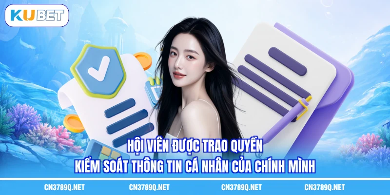 Hội viên được trao quyền kiểm soát thông tin cá nhân của chính mình