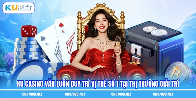 KU Casino vẫn luôn duy trì vị thế số 1 tại thị trường giải trí KU Casino vẫn luôn duy trì vị thế số 1 tại thị trường giải trí