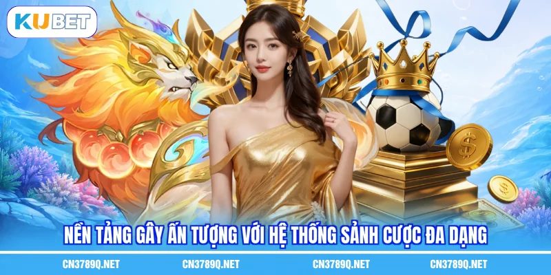 Nền tảng gây ấn tượng với hệ thống sảnh cược đa dạng Nền tảng gây ấn tượng với hệ thống sảnh cược đa dạng