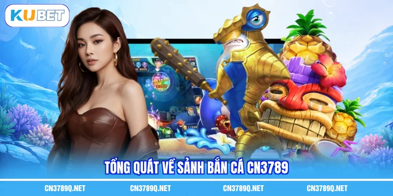 Tổng quát về sảnh Bắn cá CN3789 Tổng quát về sảnh Bắn cá CN3789