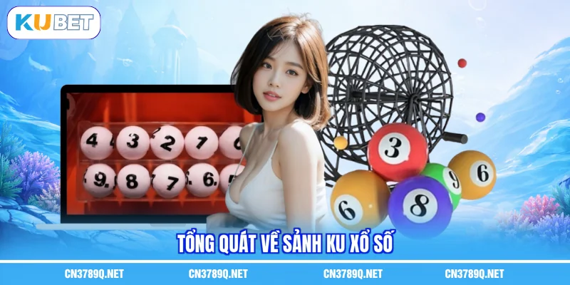 Tổng quát về sảnh KU xổ số Tổng quát về sảnh KU xổ số