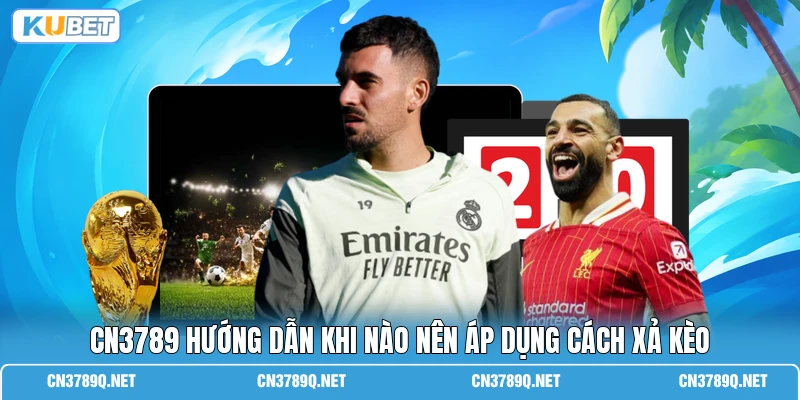 CN3789 hướng dẫn khi nào nên áp dụng cách xả kèo